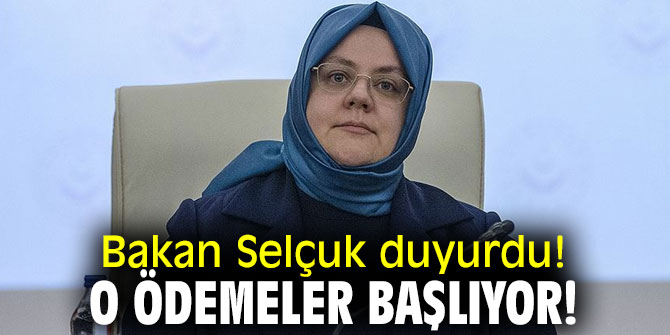 Bakan Selçuk duyurdu! O ödemeler başlıyor!