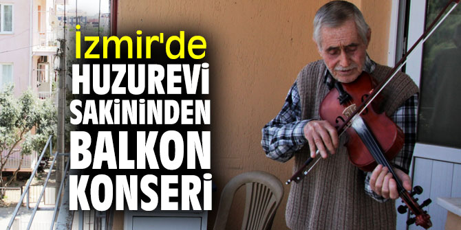 İzmir'de huzurevi sakininden balkon konseri