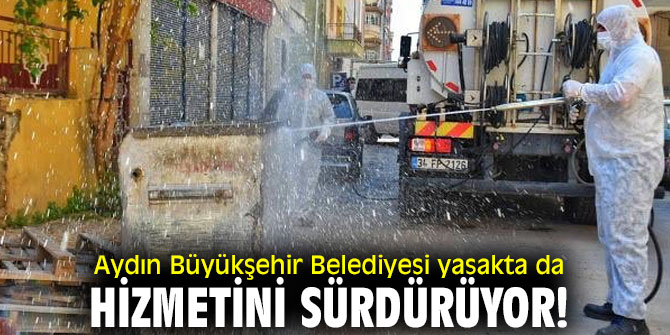 Aydın Büyükşehir Belediyesi yasakta da hizmetini sürdürüyor!