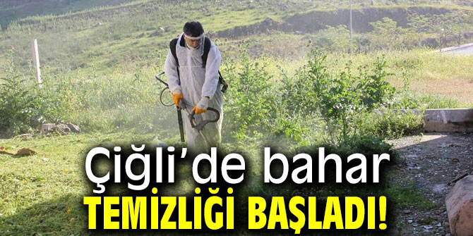 Çiğli’de bahar temizliği başladı!