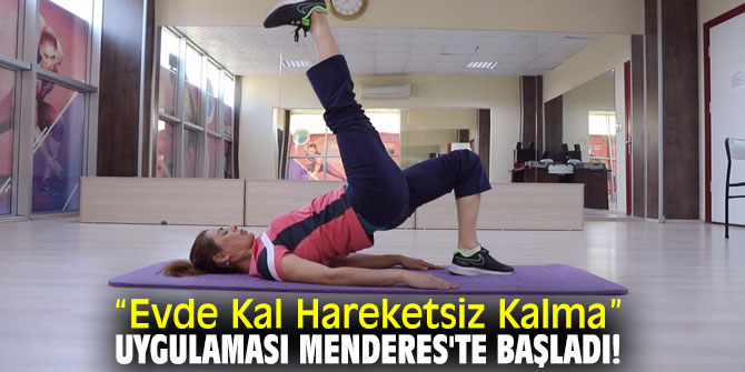 “Evde Kal Hareketsiz Kalma” uygulaması Menderes'te başladı!