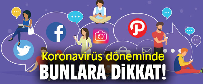 Koronavirüs döneminde bunlara dikkat!