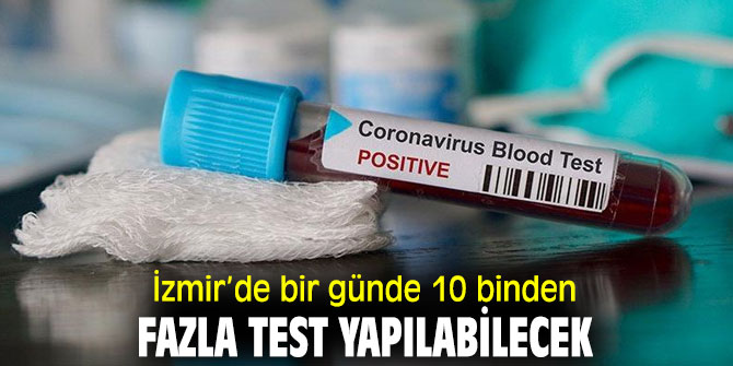 İzmir’de bir günde 10 binden fazla test yapılabilecek
