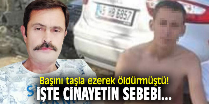 İzmir'de akrabasını başını taşla ezerek öldürmüştü! İşte sebebi...