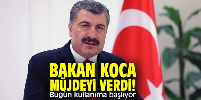 Sağlık Bakanı Koca müjdeyi verdi! Bugün kullanıma başlıyor