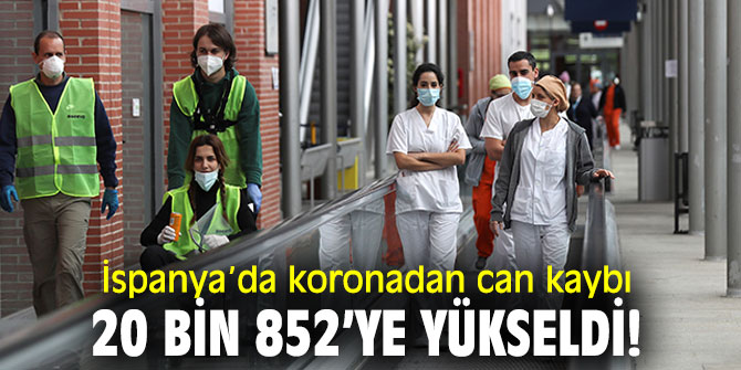 İspanya’da koronadan can kaybı 20 bin 852’ye yükseldi!