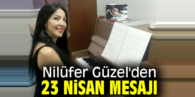 Nilüfer Güzel'den 23 Nisan mesajı