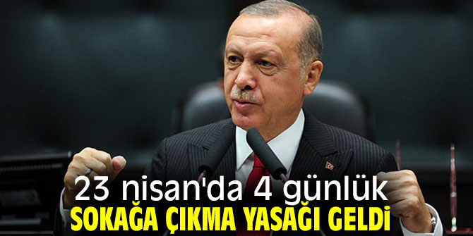 23 Nisan'dan sonra 4 günlük kısıtlama geldi!