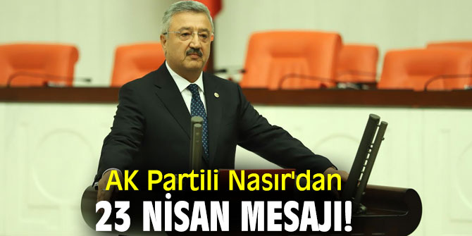 AK Partili Nasır'dan 23 Nisan mesajı!
