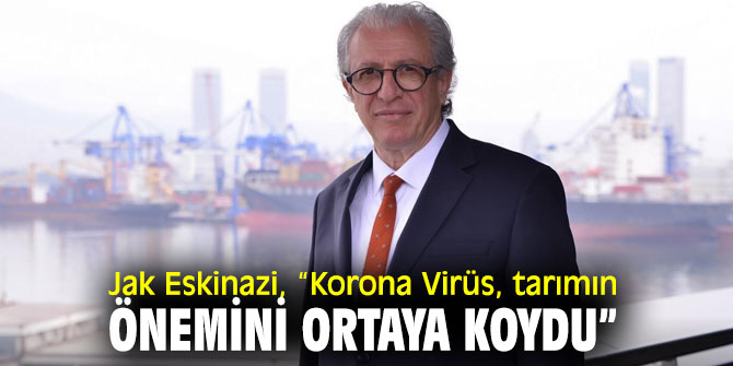 Jak Eskinazi, korona virüs salgınının tarıma etkilerine dikkat çekti!