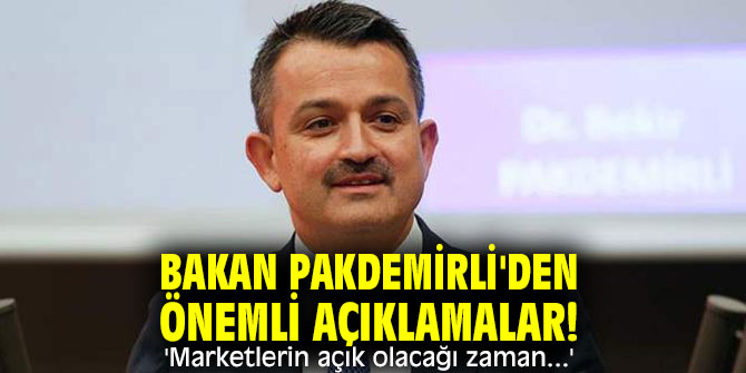 Bakan Pakdemirli'den önemli açıklamalar! 'Marketlerin açık olacağı zaman...'