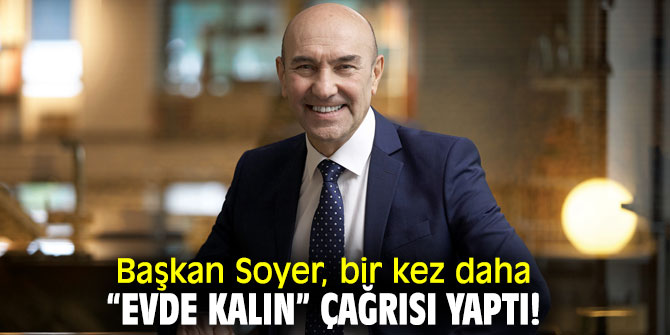 Başkan Soyer’den İzmirlilere çağrı!  “Evde kalın”