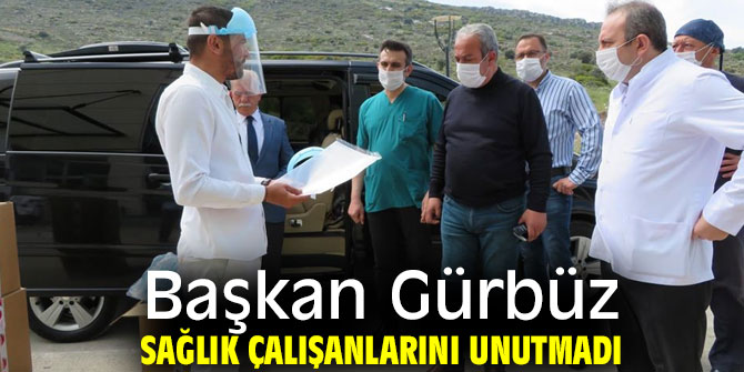 Başkan Gürbüz sağlık çalışanlarını unutmadı