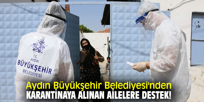 Aydın Büyükşehir Belediyesi'nden karantinaya alınan ailelere destek!
