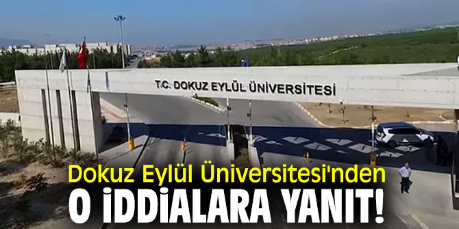 Dokuz Eylül Üniversitesi'nden o iddialara yanıt!