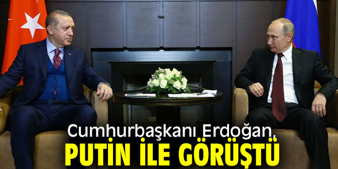 Cumhurbaşkanı Erdoğan, Putin ile görüştü