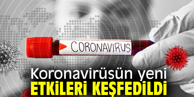 Koronavirüsün yeni etkileri!