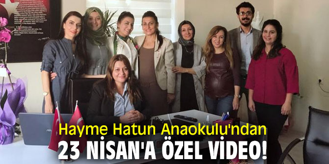 Hayme Hatun Anaokulu'ndan 23 Nisan'a özel video!