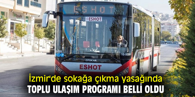 İzmir'de sokağa çıkma yasağında toplu ulaşım programı belli oldu