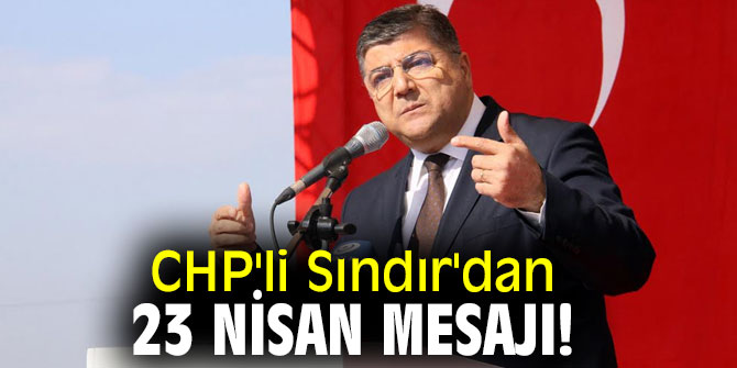 CHP'li Sındır'dan 23 Nisan mesajı!