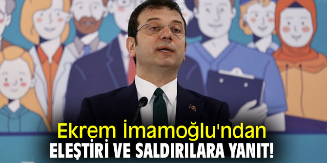 Ekrem İmamoğlu'ndan eleştiri ve saldırılara yanıt!