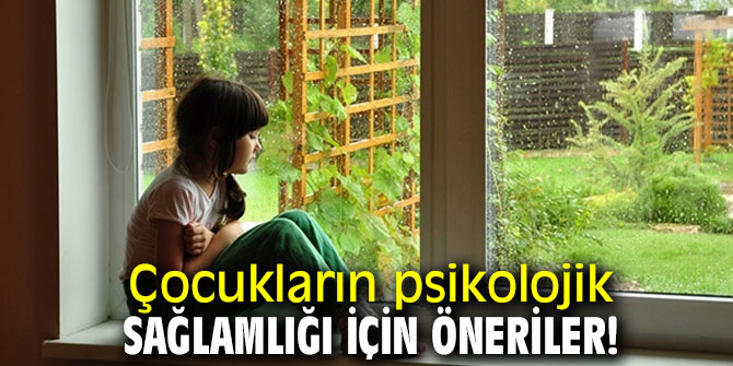 Çocukların psikolojik sağlamlığı için öneriler!