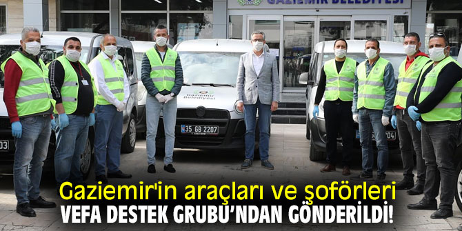 Gaziemir'in araçları ve şoförleri Vefa Destek Grubu’ndan gönderildi!