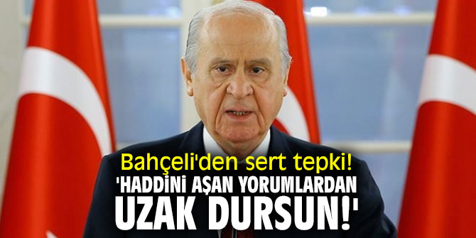 Bahçeli'den sert tepki! 'Haddini aşan yorumlardan uzak dursun!'