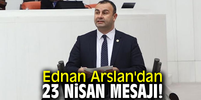 Arslan'dan 23 Nisan mesajı!