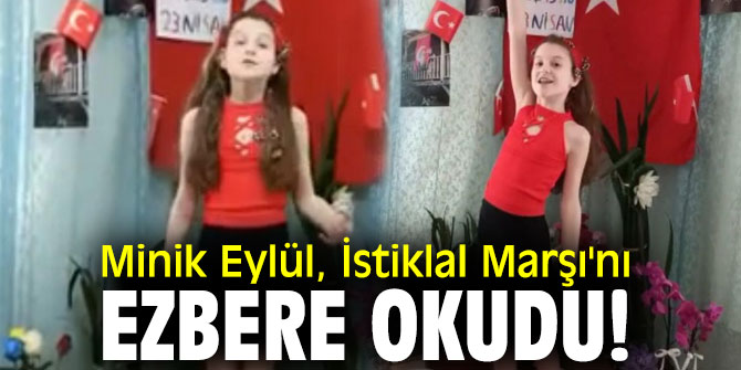 Minik Eylül, İstiklal Marşı'nı ezbere okudu!