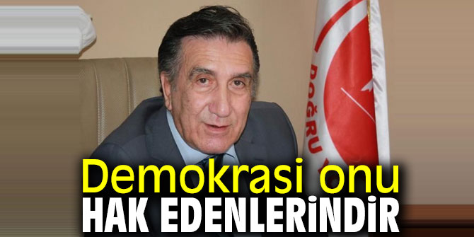 "Demokrasi onu hak edenlerindir"