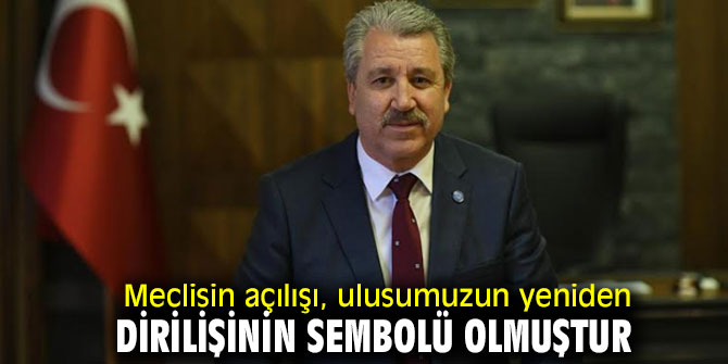 Meclisin açılışı, ulusumuzun yeniden dirilişinin sembolü olmuştur