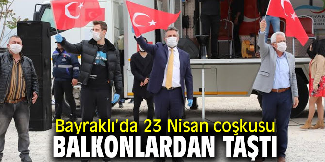 Bayraklı’da 23 Nisan coşkusu balkonlardan taştı