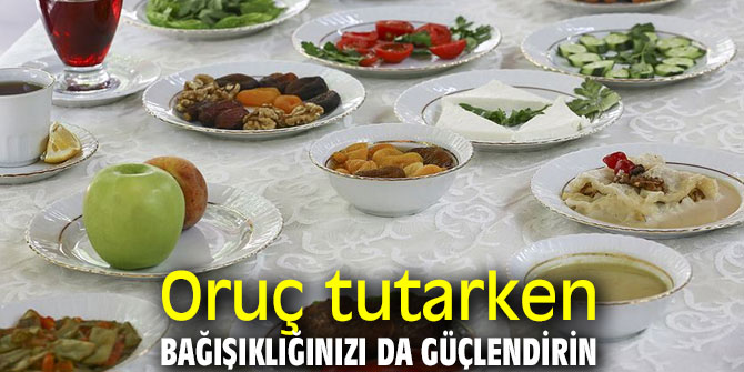 Oruç tutarken bağışıklığınızı da güçlendirin!