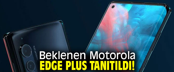 Beklenen Motorola Edge Plus tanıtıldı!