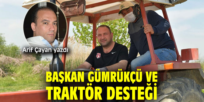 Başkan Gümrükçü ve Traktör Desteği