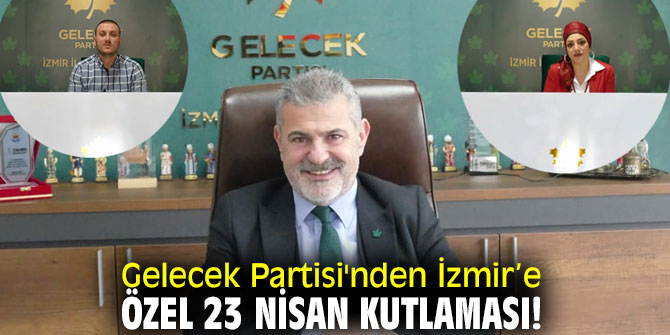 Gelecek Partisi'nden İzmir’e özel 23 Nisan kutlaması!