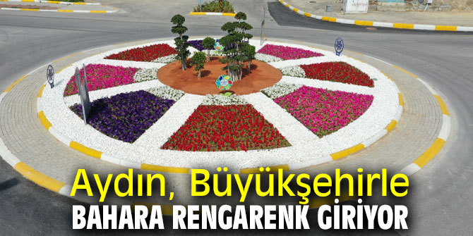 Aydın, Büyükşehirle bahara rengarenk giriyor