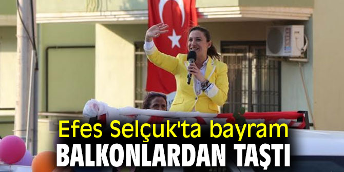 Efes Selçuk'ta bayram balkonlardan taştı
