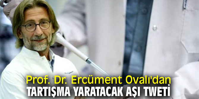 Prof. Dr. Ercüment Ovalı'dan aşı tweti!