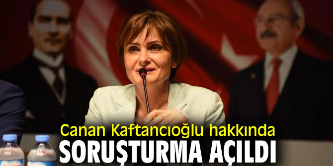 Canan Kaftancıoğlu hakkında soruşturma açıldı!