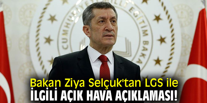 Bakan Ziya Selçuk'tan LGS ile ilgili açık hava açıklaması!