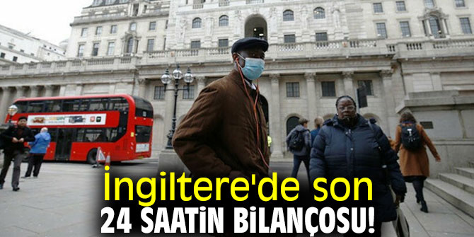 İngiltere'de 24 saatte can kaybı!