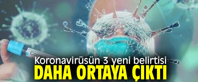 Koronavirüsün 3 yeni belirtisi daha ortaya çıktı