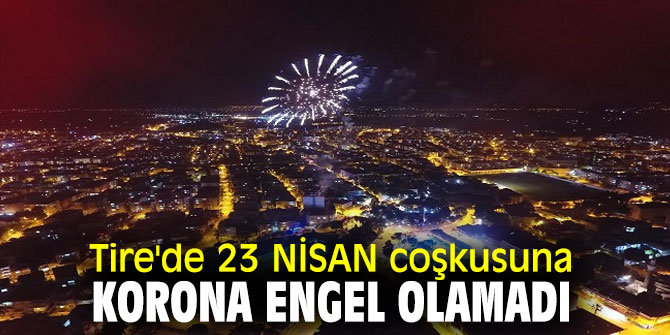 TİRE'DE 23 NİSAN COŞKUSUNA KORONA ENGEL OLAMADI