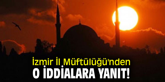 İzmir İl Müftülüğü'nden o iddialara yanıt!