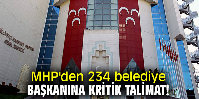 MHP'den 234 belediye başkanına kritik talimat!