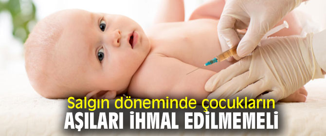 Uzmanı uyardı! salgın döneminde çocukların aşıları ihmal edilmemeli