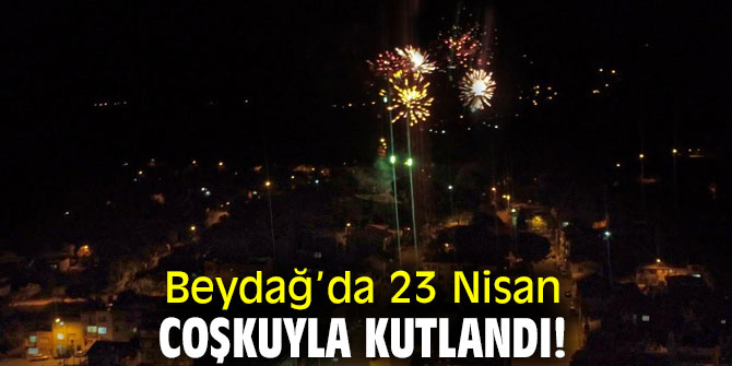 Beydağ’da 23 Nisan coşkuyla kutlandı!