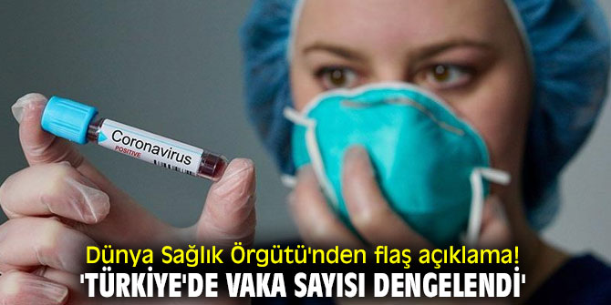 Dünya Sağlık Örgütü'nden flaş açıklama! 'Türkiye'de vaka sayısı dengelendi'